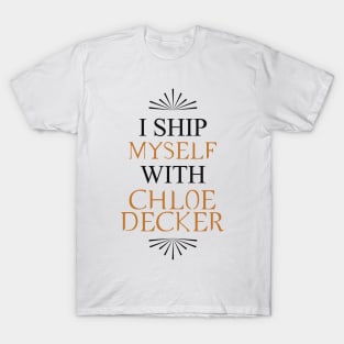 I ship myself with Chloe Decker T-Shirt